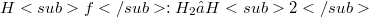 H<sub>f</sub>:H_2→ H<sub>2</sub>